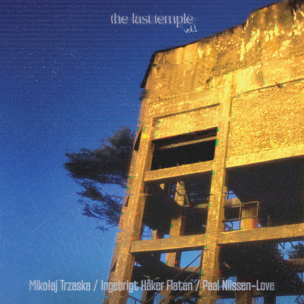 Mikołaj Trzaska Ingebrigt Håker Flaten Paal Nilssen-Love – The Last Temple Vol.1 (9", Don't Sit On My Vinyl!, 2024) Front Cover