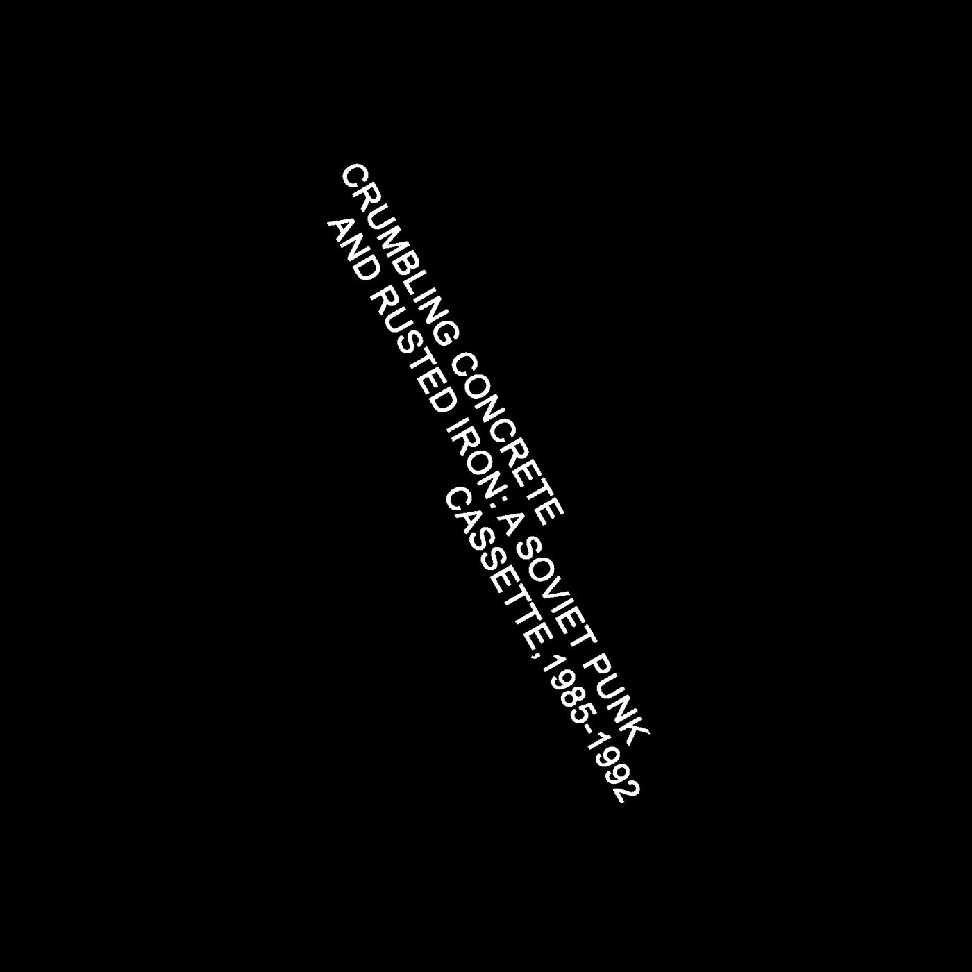 Various – Crumbling Concrete And Rusted Iron (A Soviet Punk Cassette 1985 - 1992) (Cassette, Death Is Not The End, 2024) Front Cover