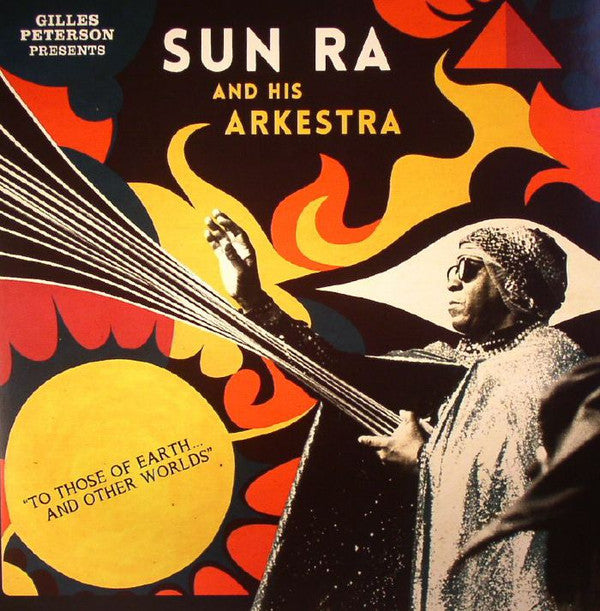 Gilles Peterson Presents Sun Ra And His Arkestra - To Those Of
