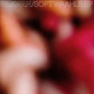 Blawan – Soft Waahls EP (2x12", Ternesc, 2021) Front Cover