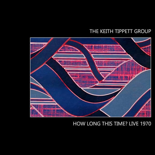 The Keith Tippett Group – How Long This Time? Live 1970 (2xLP, British Progressive Jazz, 2023) Front Cover