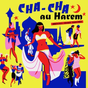 Various – Cha-Cha Au Harem Orientica - France 1960-1964 (LP, Born Bad Records, 2020) Front Cover