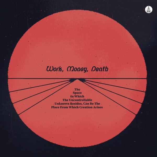 Work Money Death – The Space In Which The Uncontrollable Unknown Resides, Can Be The Place From Which Creation Arises (LP, ATA Records, 2021) Front Cover