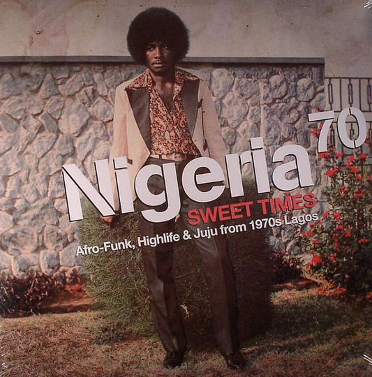 Various : Nigeria 70 (Sweet Times: Afro-Funk, Highlife & Juju From 1970s Lagos) (2xLP, Comp)