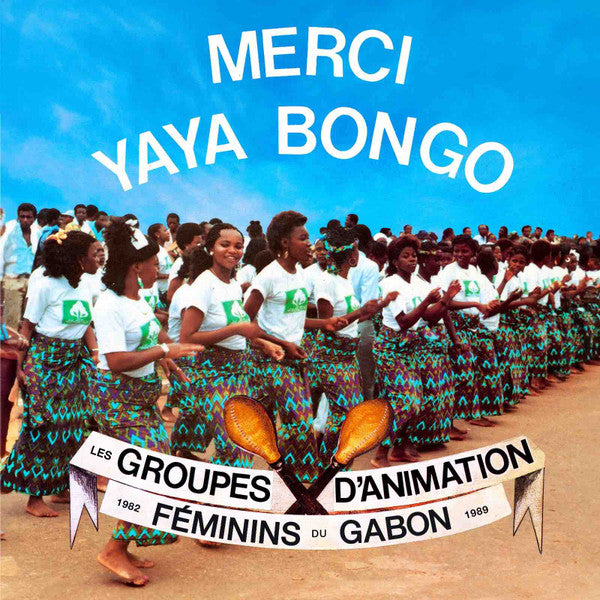 various : Merci Yaya Bongo - Les Groupes d’Animation Féminins du Gabon 1982 - 1989 (LP, Comp, RE, RM)