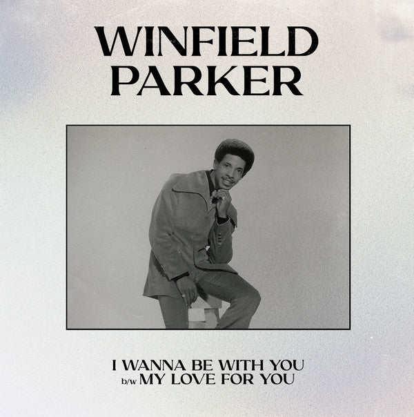 Winfield Parker : I Wanna Be With You b/w My Love For You (7", RSD, RE)