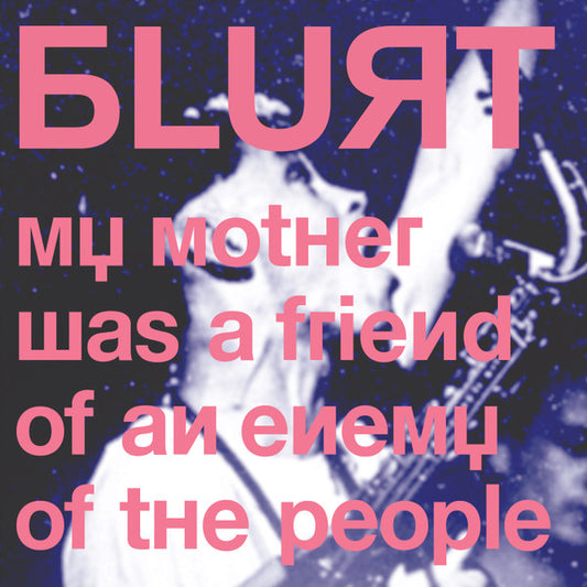 Blurt : My Mother Was A Friend Of An Enemy Of The People (2xLP, Album, RM)