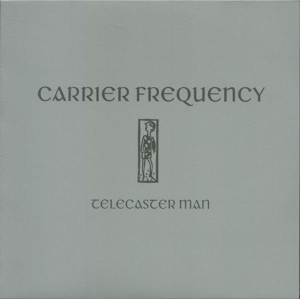 Carrier Frequency : Telecaster Man (12", EP, RE, RM)