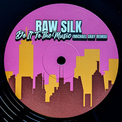 Raw Silk : Do It To The Music (Michael Gray Remix) (12")