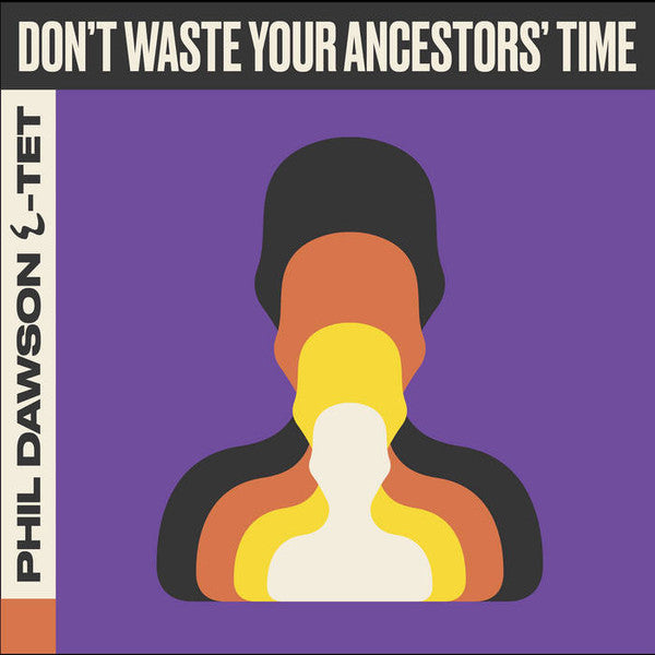 Phil Dawson ٤-tet : Don’t Waste Your Ancestors Time (LP, Album)