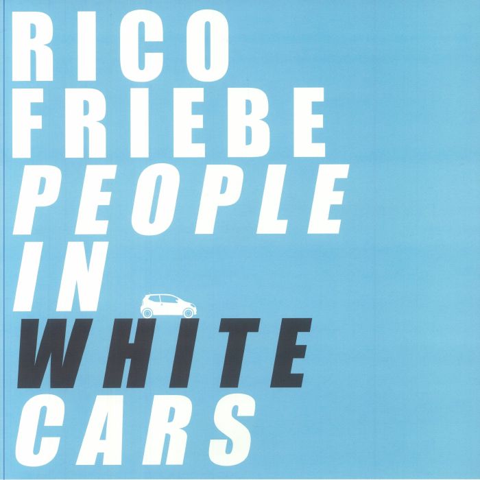 Rico Friebe – People In White Cars (LP, Time In The Special Practice Of Relativity, 2025) Front Cover