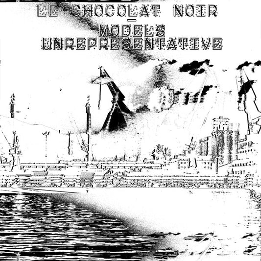 Le Chocolat Noir : Models Unrepresentative (12", EP)