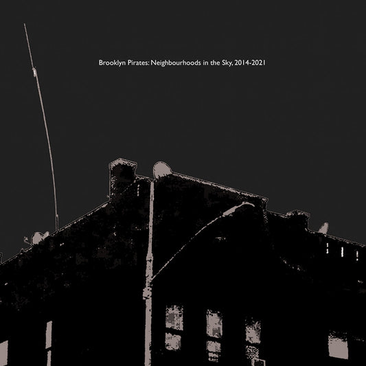 Brooklyn Pirates: Neighbourhoods in the Sky, 2014-2021 (LP) Front Cover