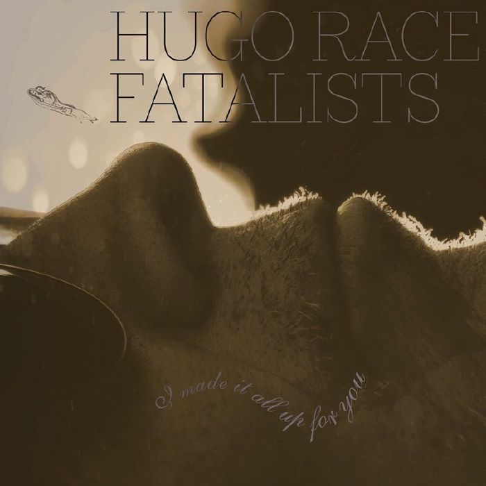 Hugo Race & Fatalists – I Made It All Up For You (LP, 180 g, Gusstaff Records, 2026) Front Cover