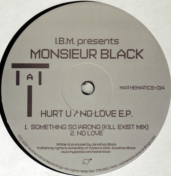 I.B.M. Presents Monsieur Black – Hurt U / No Love E.P. (12", Mathematics Recordings, 2007) Front Cover