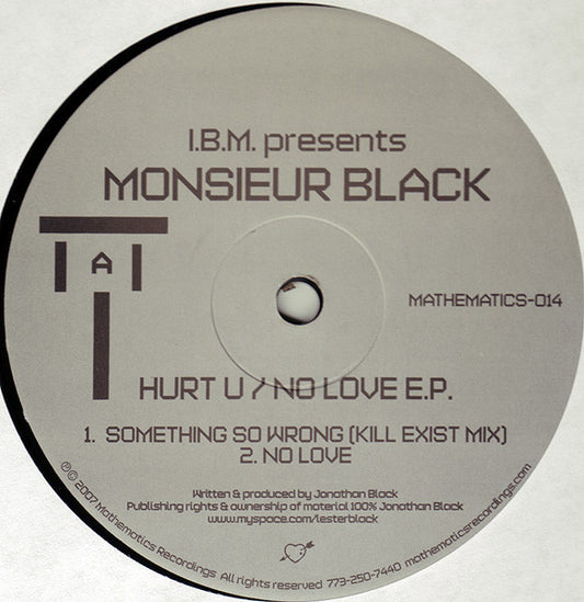 I.B.M. Presents Monsieur Black – Hurt U / No Love E.P. (12", Mathematics Recordings, 2007) Front Cover