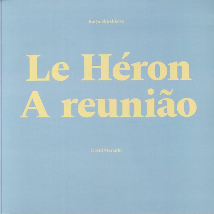 Katya Shirshkova / David Maranha - Le Heron / A Reunião  (LP)