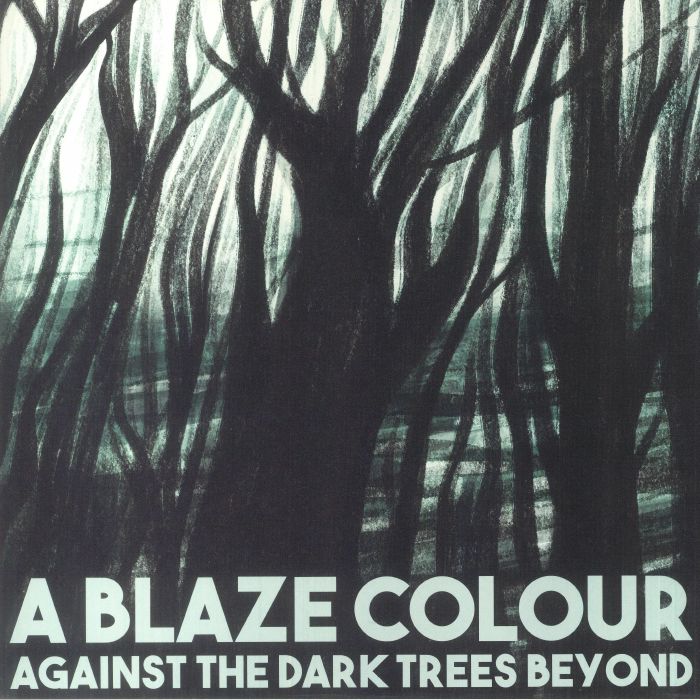A Blaze Colour – Against The Dark Trees Beyond (LP, OnderStroom Records, 2022) Front Cover