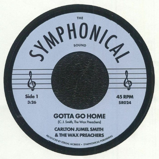 Carlton Jumel Smith & The Wax Preachers – Gotta Go Home / Loud and Clear (7", Symphonical, 2025) front cover