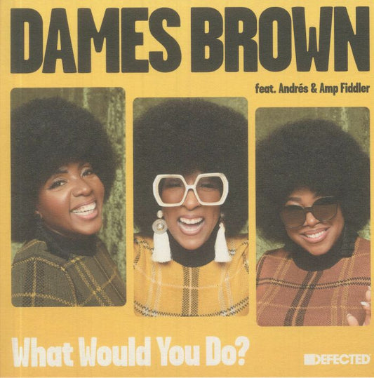 Dames Brown Feat. Andrés & Amp Fiddler – What Would You Do? (7", Defected, 2025) front cover