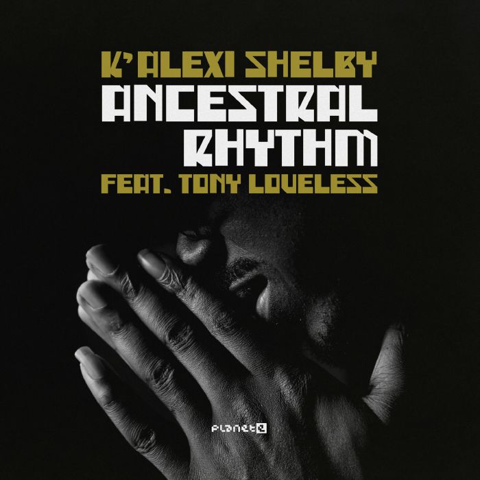 K'Alexi Shelby Feat. Tony Loveless – Ancestral Rhythm (12", Planet E, 2025) front cover