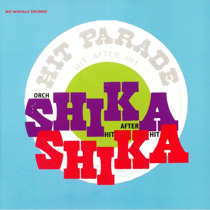 Orchestre Shika-Shika – Hit After Hit (LP+CD, No Wahala Sounds, 2018) Front Cover
