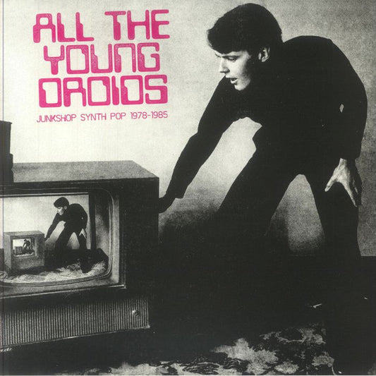Various – All The Young Droids - Junkshop Synth Pop 1978-1985 (2xLP, Clear, School Daze, School Daze, School Daze, 2025) front cover