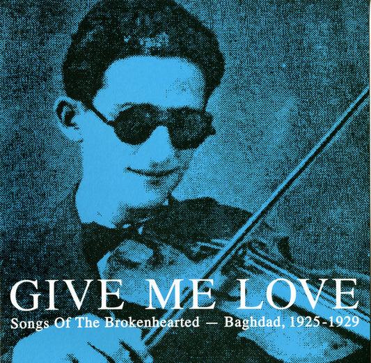 Various : Give Me Love: Songs Of The Brokenhearted - Baghdad, 1925-1929 (2xLP, Comp)