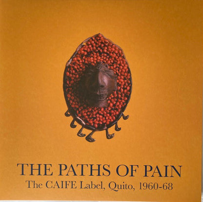 Various : The Paths Of Pain: The CAIFE Label, Quito, 1960-68 (2xLP, Comp)