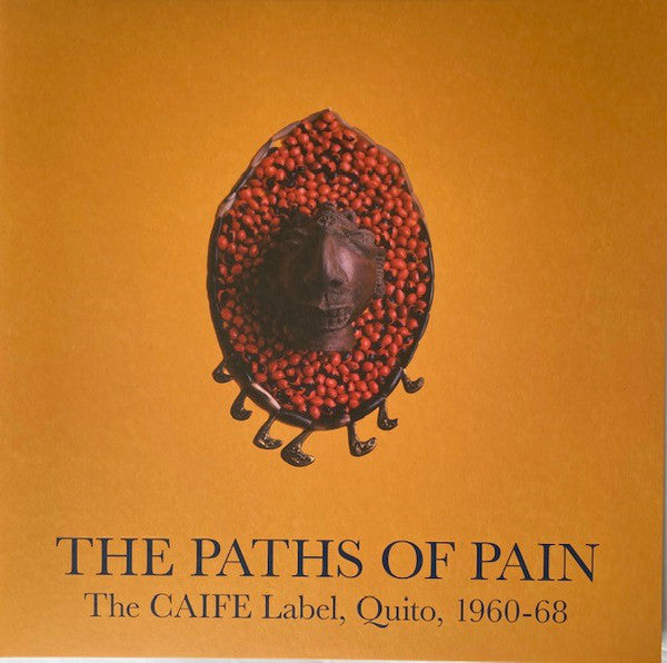 Various : The Paths Of Pain: The CAIFE Label, Quito, 1960-68 (2xLP, Comp)