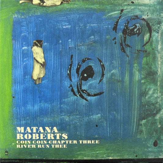 Matana Roberts : Coin Coin Chapter Three: River Run Thee (LP, Album)