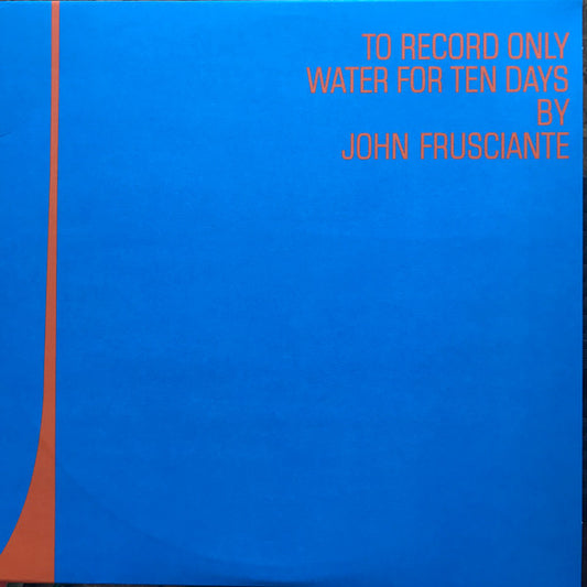 John Frusciante : To Record Only Water For Ten Days (2xLP, Album, Ltd, RE)
