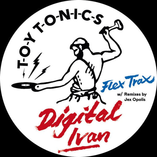 Digital Ivan - Flex Trax (12") Toy Tonics Vinyl