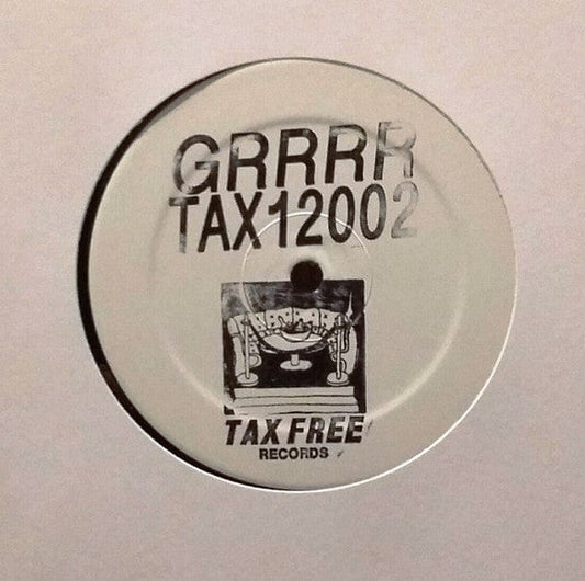 GRRRR - TAX12002 (12", Ltd, W/Lbl, Han) TAX FREE RECORDS