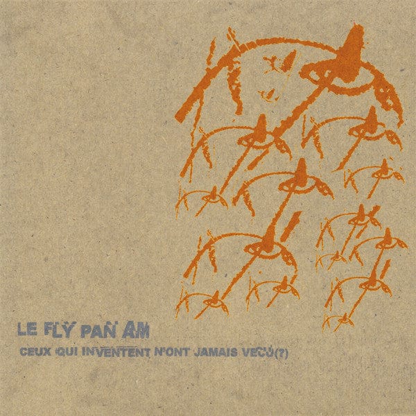 Le Fly Pan Am* - Ceux Qui Inventent N'ont Jamais Vécu (?) (LP) Constellation,Constellation Vinyl