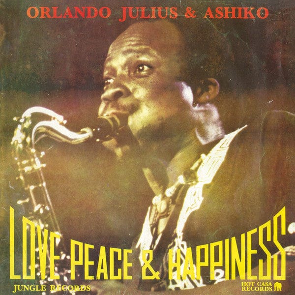 Orlando Julius & The Ashiko - Love, Peace & Happiness (LP, Album, RE, RM) Hot Casa Records