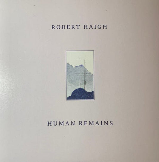 Robert Haigh - Human Remains (LP) Unseen Worlds Vinyl 769256797330