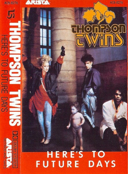 Thompson Twins - Here's To Future Days (Cassette) Arista, Arista Cassette 078221827645
