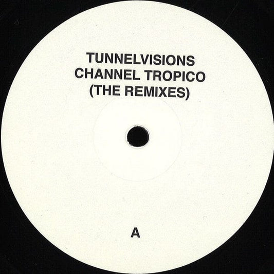 Tunnelvisions - Channel Tropico (The Remixes) (12") Atomnation