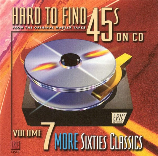 Various - Hard To Find 45s On CD, Vol. 7: More Sixties Classics (CD) Eric Records,EMI-Capitol Music Special Markets CD 730531151321