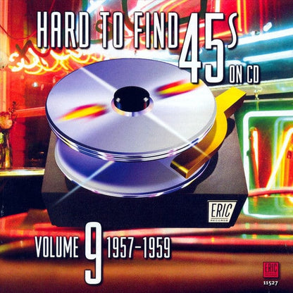 Various - Hard To Find 45s On CD Volume 9: 1957 - 1959 (CD) Eric Records CD 730531152724